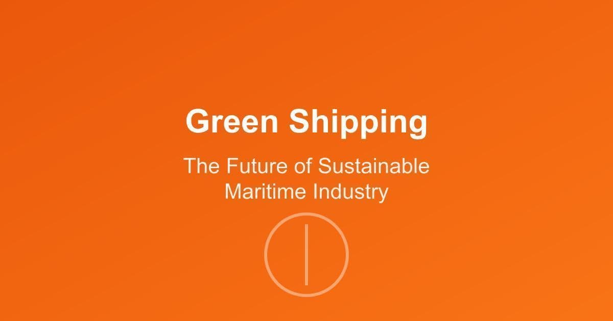 Green Shipping: The Future of Sustainable Maritime Industry